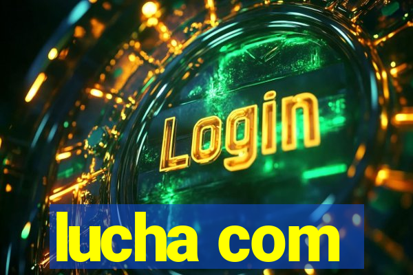 lucha com